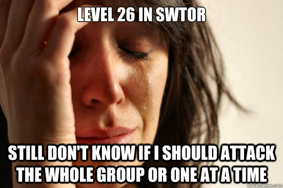 Level 26 in SWTOR Still don't know if I should attack the whole group or one at a time  First World Problems