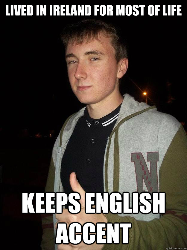 Lived in Ireland for most of life Keeps English accent - Lived in Ireland for most of life Keeps English accent  Lemonade Man