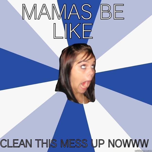 MAMAS BE LIKE CLEAN THIS MESS UP NOWWW Annoying Facebook Girl
