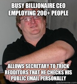 BUSY BILLIONAIRE CEO EMPLOYING 200+ PEOPLE ALLOWS SECRETARY TO TRICK REDDITORS THAT HE CHECKS HIS PUBLIC EMAIL PERSONALLY  Good Guy Gabe