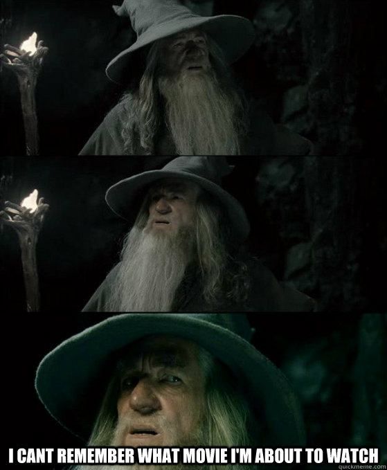  I cant remember what movie I'm about to watch  Confused Gandalf