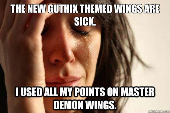 The new Guthix themed wings are sick. I used all my points on Master demon wings.  First World Problems