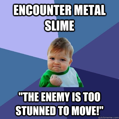 Encounter Metal Slime 