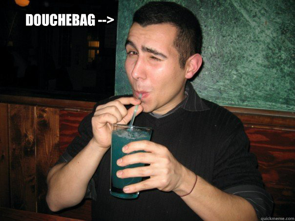 Douchebag --> - Douchebag -->  Douchebag