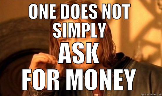 ONE DOES NOT SIMPLY ASK FOR MONEY Boromir