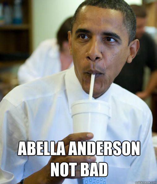 Abella Anderson 
not bad - Abella Anderson 
not bad  obama cool story bro