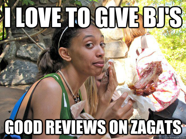 I love to give BJ's good reviews on zagats  Strong Independent Black Woman
