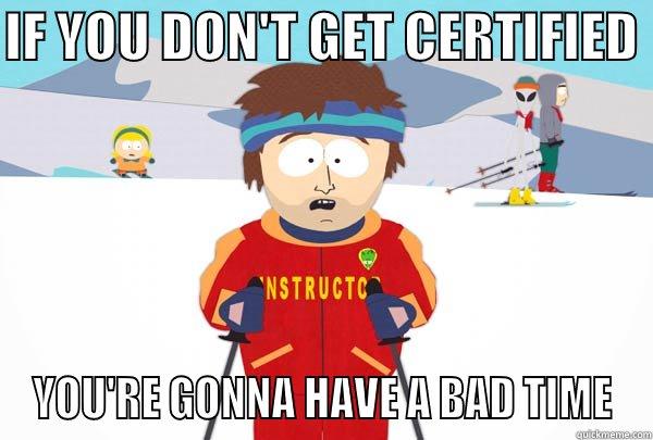 IF YOU DON'T GET CERTIFIED  YOU'RE GONNA HAVE A BAD TIME Super Cool Ski Instructor