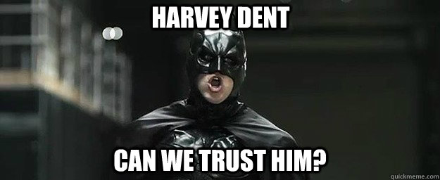 Harvey Dent  can we trust him? - Harvey Dent  can we trust him?  Totally Inept Batman