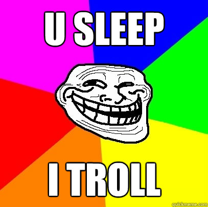u sleep i troll  Troll Face