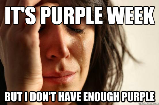 It's purple week but i don't have enough purple  First World Problems