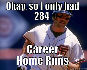 OKAY, SO I ONLY HAD 284  CAREER HOME RUNS Misc