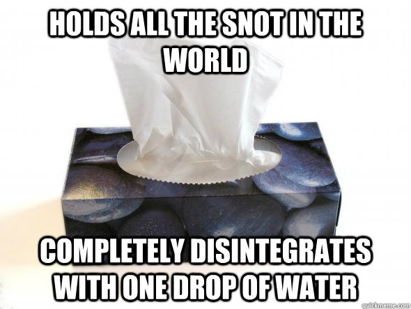 holds all the snot in the world completely disintegrates with one drop of water - holds all the snot in the world completely disintegrates with one drop of water  tissues