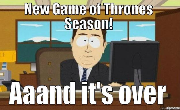 NEW GAME OF THRONES SEASON! AAAND IT'S OVER aaaand its gone