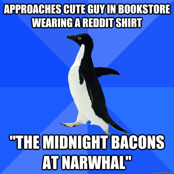 Approaches cute guy in bookstore wearing a Reddit shirt 