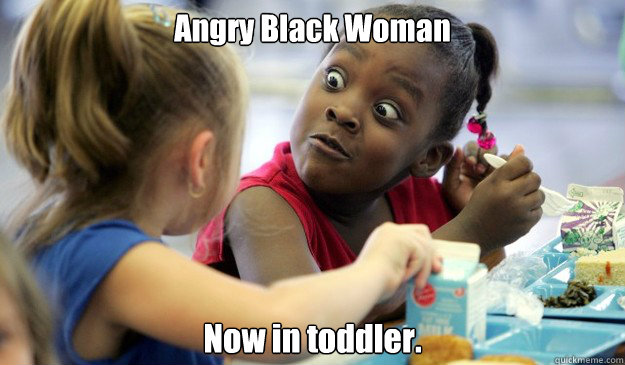 Angry Black Woman Now in toddler.  