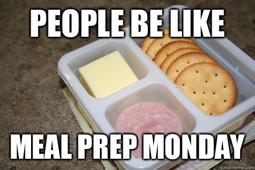 People be like Meal Prep Monday  