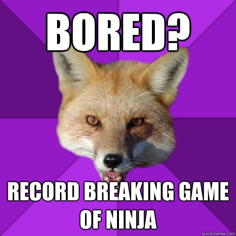 bored? record breaking game of ninja  Forensics Fox