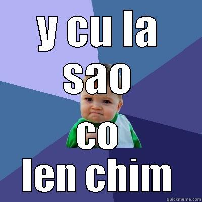Y CU LA SAO CO LEN CHIM Success Kid