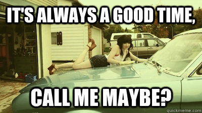 it's always a good time, call me maybe? - it's always a good time, call me maybe?  Carley Rae Jepsen