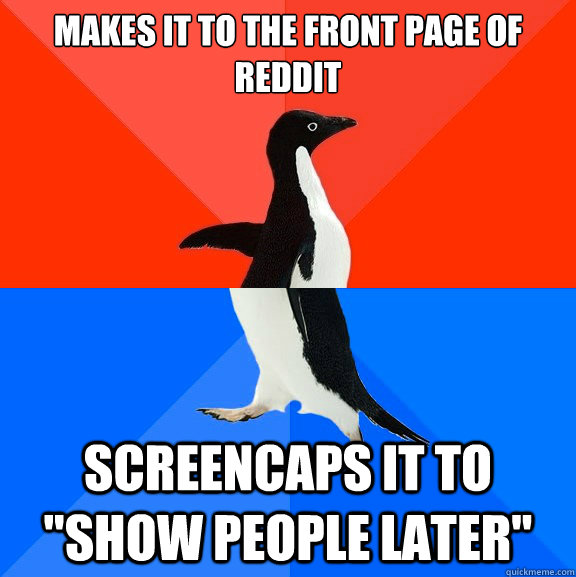 makes it to the front page of reddit screencaps it to 