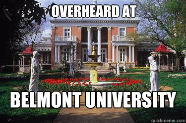 Overheard at Belmont University  Scumbag Belmont