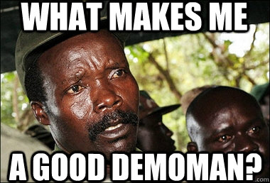 What makes me a good demoman? - What makes me a good demoman?  Kony
