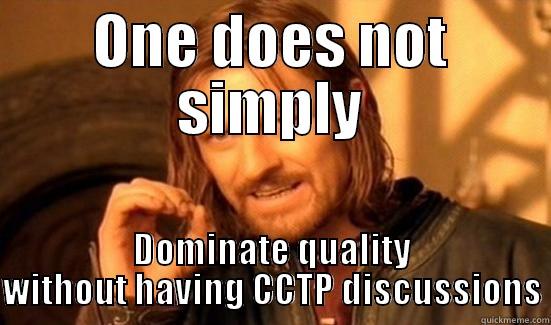 ONE DOES NOT SIMPLY DOMINATE QUALITY WITHOUT HAVING CCTP DISCUSSIONS Boromir