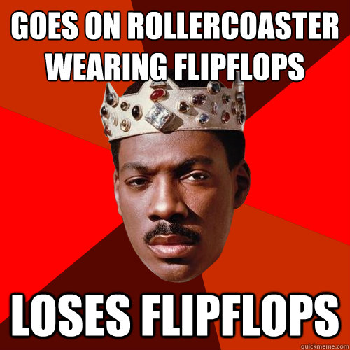 goes on rollercoaster wearing flipflops loses flipflops  Murphys Law