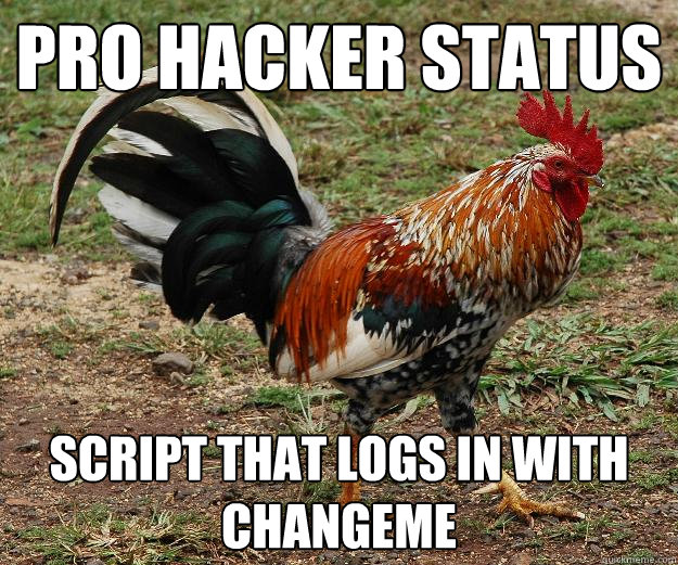 Pro Hacker Status Script that logs in with changeme - Pro Hacker Status Script that logs in with changeme  Red Team Rooster