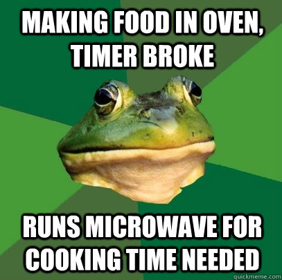 making food in oven, timer broke runs microwave for cooking time needed  Foul Bachelor Frog
