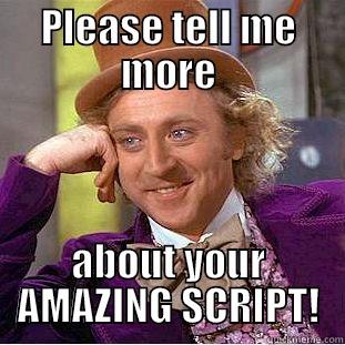 PLEASE TELL ME MORE ABOUT YOUR AMAZING SCRIPT! Condescending Wonka