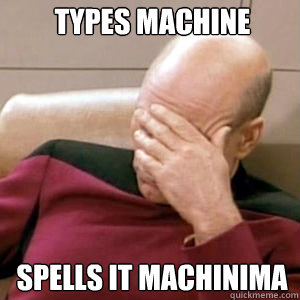 Types machine Spells it machinima  FacePalm