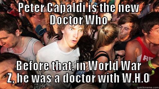 PETER CAPALDI IS THE NEW DOCTOR WHO BEFORE THAT, IN WORLD WAR Z, HE WAS A DOCTOR WITH W.H.O Sudden Clarity Clarence