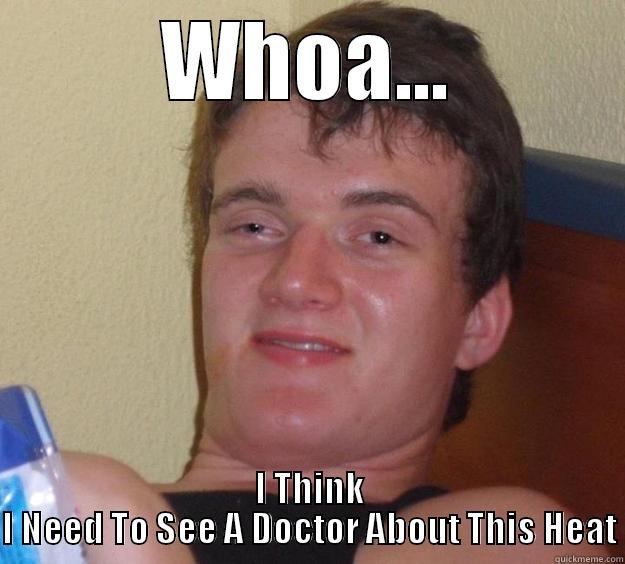 WHOA... I THINK I NEED TO SEE A DOCTOR ABOUT THIS HEAT 10 Guy