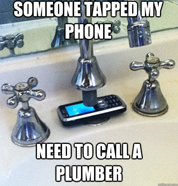 someone tapped my phone need to call a plumber  