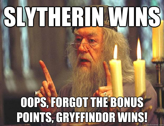 Slytherin wins oops, forgot the bonus points, Gryffindor wins! - Slytherin wins oops, forgot the bonus points, Gryffindor wins!  Scumbag Dumbledore