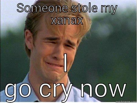 cry me a river - SOMEONE STOLE MY XANAX  1990s Problems