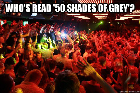 Who's read '50 shades of grey'?  - Who's read '50 shades of grey'?   Misc