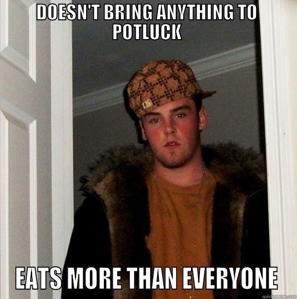 DOESN'T BRING ANYTHING TO POTLUCK EATS MORE THAN EVERYONE Scumbag Steve