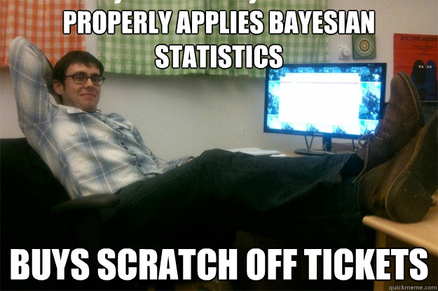 properly applies bayesian statistics buys scratch off tickets - properly applies bayesian statistics buys scratch off tickets  scumbag data scientist