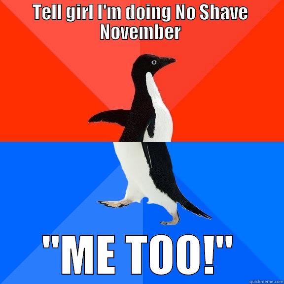 TELL GIRL I'M DOING NO SHAVE NOVEMBER 