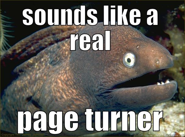 page turner - SOUNDS LIKE A REAL PAGE TURNER Bad Joke Eel