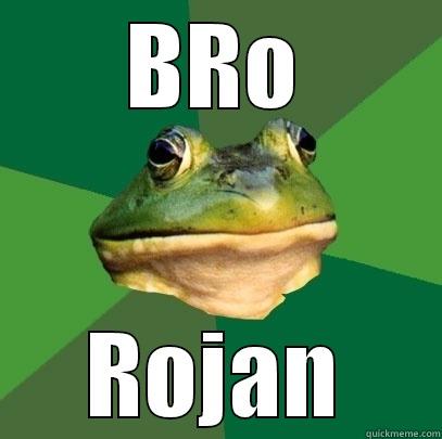 BRO ROJAN Foul Bachelor Frog