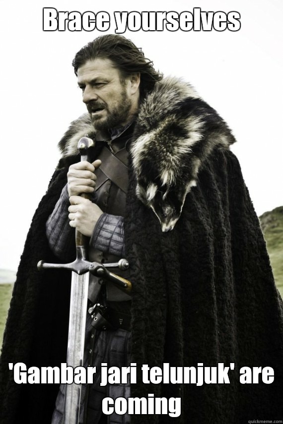Brace yourselves 'Gambar jari telunjuk' are coming  Brace yourself