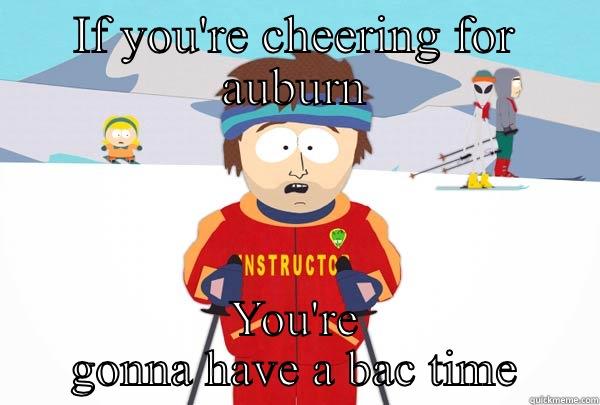 IF YOU'RE CHEERING FOR AUBURN YOU'RE GONNA HAVE A BAC TIME Super Cool Ski Instructor