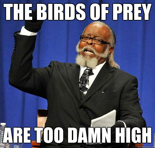 The birds of prey are too damn high  Jimmy McMillan
