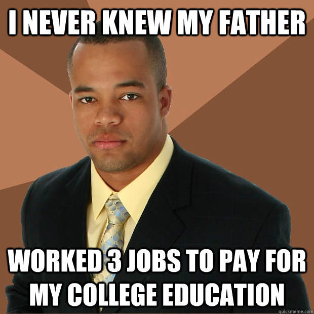 I never knew my father worked 3 jobs to pay for my college education  Successful Black Man