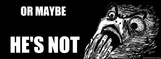 OR MAYBE HE's NOT - OR MAYBE HE's NOT  2 Panel NOPE