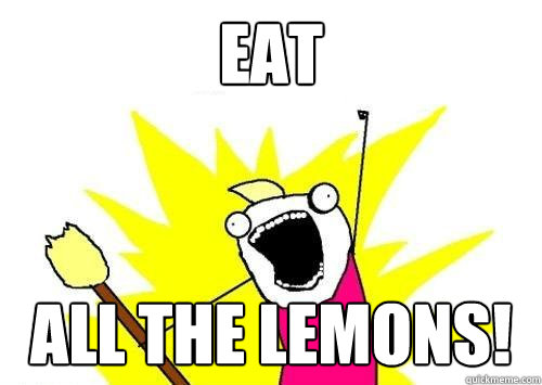 EAT All the lemons!  x all the y